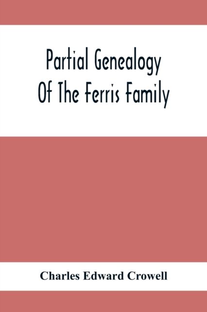 Charles Edward Crowell · Partial Genealogy Of The Ferris Family (Paperback Book) (2021)