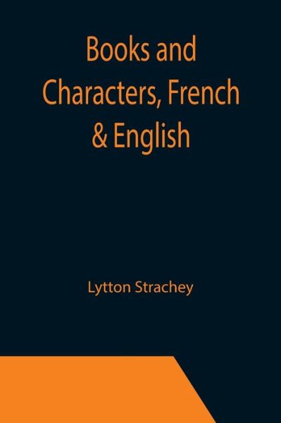 Books and Characters, French & English - Lytton Strachey - Books - Alpha Edition - 9789355392794 - November 22, 2021