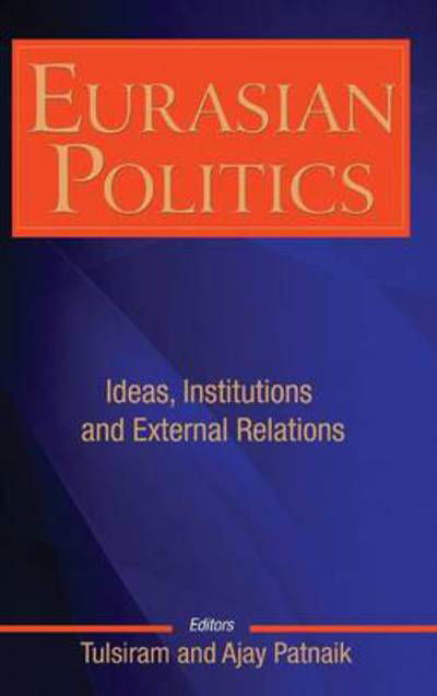 Cover for Ajay Patnaik · Eurasian Politics: Ideas, Institutions and External Relations (Gebundenes Buch) (2013)