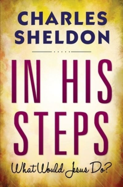 Charles M Sheldon · In His Steps (Paperback Book) (2021)