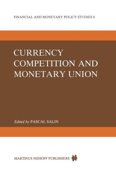 Cover for P Salin · Currency Competition and Monetary Union - Financial and Monetary Policy Studies (Paperback Book) [Softcover reprint of the original 1st ed. 1984 edition] (2011)
