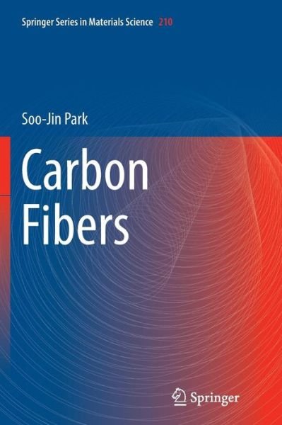Cover for Soo-Jin Park · Carbon Fibers - Springer Series in Materials Science (Paperback Book) [Softcover reprint of the original 1st ed. 2015 edition] (2016)