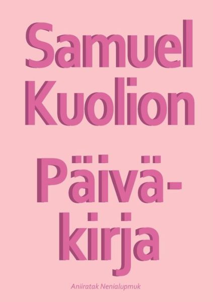 Cover for Aniiratak Nenialupmuk · Samuel Kuolion Paivakirja (Paperback Book) (2019)