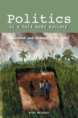 Cover for Kirk Meighoo · Politics in a Half-made Society (Paperback Book) (2000)
