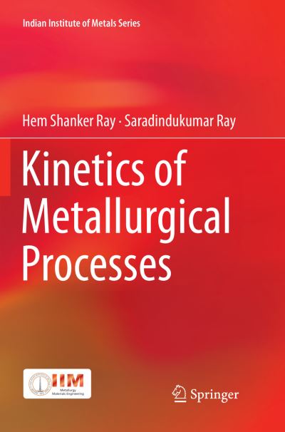 Cover for Hem Shanker Ray · Kinetics of Metallurgical Processes - Indian Institute of Metals Series (Paperback Book) [Softcover reprint of the original 1st ed. 2018 edition] (2018)