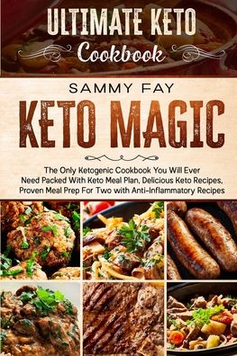 Cover for Sammy Fay · Ultimate Keto Cookbook: KETO MAGIC - The Only Ketogenic Cookbook You Will Ever Need Packed With Keto Meal Plan, Delicious Keto Recipes, Proven Meal Prep For Two with Anti-Inflammatory Recipes (Paperback Book) (2023)