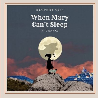 Cover for A Guevara · When Mary Can't Sleep: Matthew 7:15 (Paperback Book) (2022)