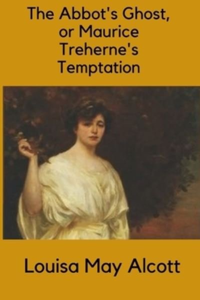 The Abbot's Ghost, or Maurice Treherne's Temptation (illustrated) - Louisa May Alcott - Bücher - Independently Published - 9798488184794 - 1. Oktober 2021