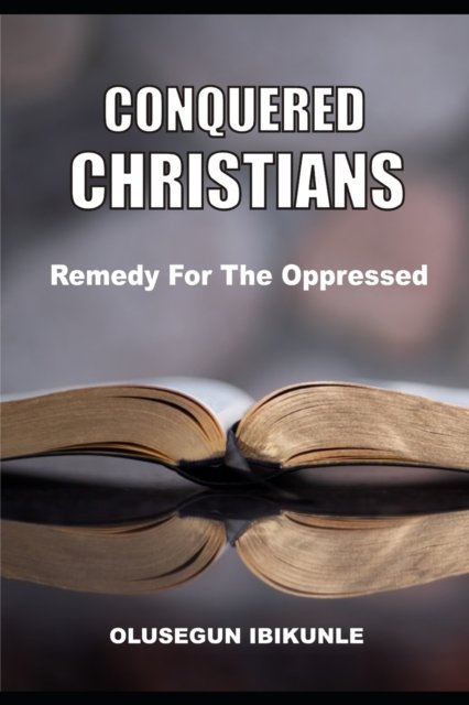 Cover for Olusegun Ibikunle · Conquered Christians: Remedy for the Oppressed (Paperback Book) (2021)