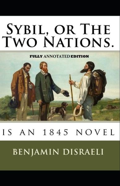 Cover for Benjamin Disraeli · Sybil, or The Two Nations By Benjamin Disraeli (Taschenbuch) [Fully Annotated edition] (2021)