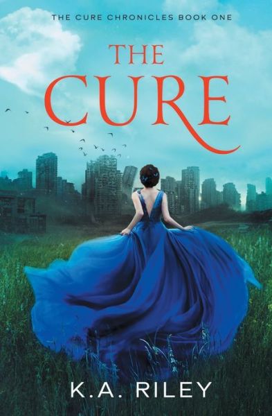 Cover for K a Riley · The Cure: A Young Adult Dystopian Novel - The Cure Chronicles (Paperback Book) (2021)