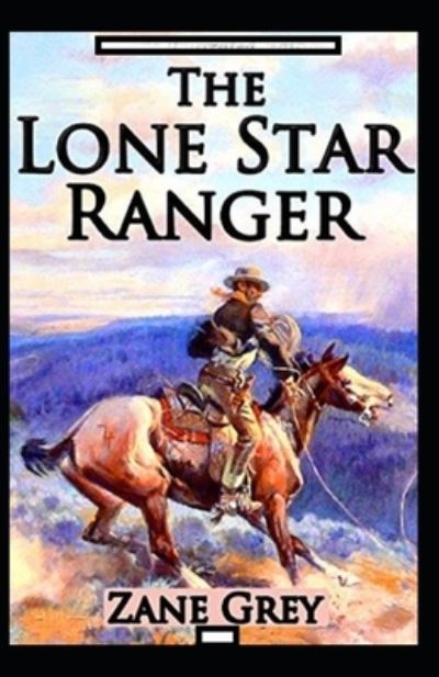 Cover for Zane Grey · The Lone Star Ranger Annotated (Paperback Book) (2021)