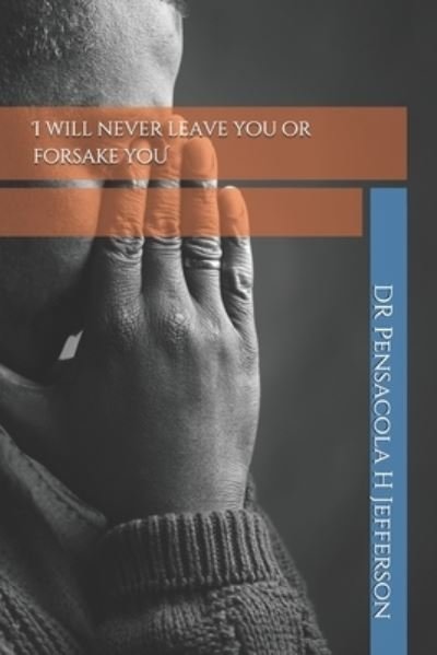 Cover for Dr Pensacola H Jefferson · I will never leave you or forsake you (Paperback Bog) (2020)