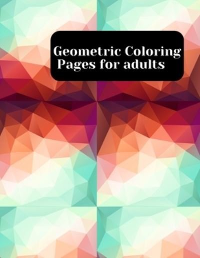 Geometric Coloring Pages - Boo Coo - Books - Independently Published - 9798599291794 - January 23, 2021