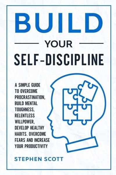 Build Your Self-Discipline - Stephen Scott - Kirjat - Independently Published - 9798609206794 - keskiviikko 5. helmikuuta 2020