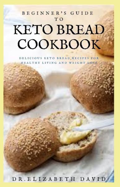 Cover for Dr Elizabeth David · Beginner's Guide to Keto Bread Cookbook (Paperback Book) (2020)