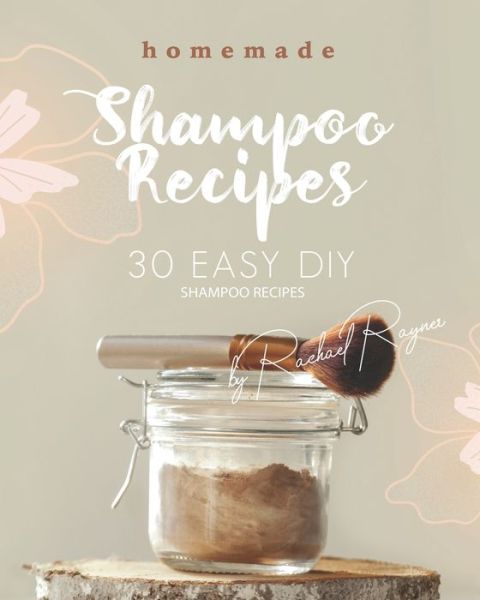 Cover for Rachael Rayner · Homemade Shampoo Recipes: 30 Easy DIY Shampoo Recipes (Paperback Book) (2020)