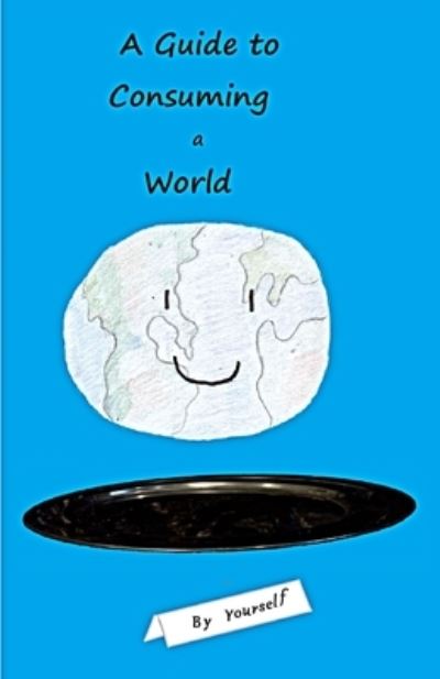 Cover for Jack A D Nyton · A Guide to Consuming a World By Yourself (Paperback Book) (2020)