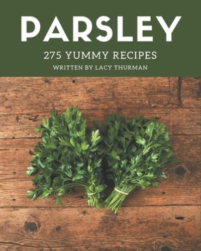 Cover for Lacy Thurman · 275 Yummy Parsley Recipes (Paperback Book) (2020)