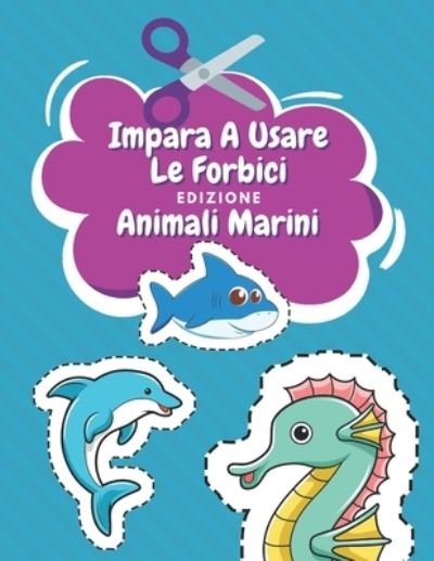 Cover for Nr Famiglia Felice Editore · Impara A Usare Le Forbici Edizione Animali Marini (Paperback Bog) (2020)