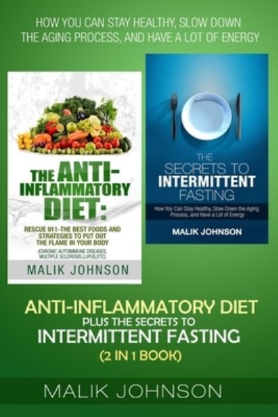 Cover for Malik Johnson · Anti-Inflammatory Diet plus The secrets to Intermittent Fasting (2 in 1 Book) (Paperback Book) (2021)