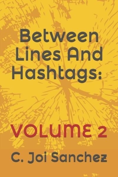 Cover for Sanchez C. Joi TheGodIs Sanchez · Between Lines And Hashtags: Volume 2 (Paperback Book) (2021)