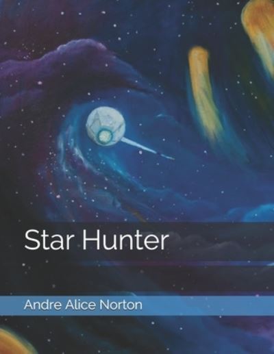 Star Hunter - Andre Alice Norton - Books - Independently Published - 9798722420794 - March 29, 2021