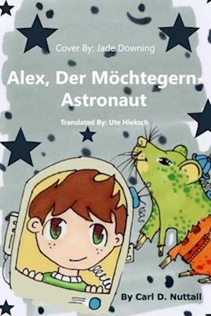 Cover for Carl D Nuttall · Alex, Der Moechtegern-Astronaut (Paperback Book) (2021)