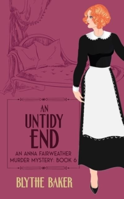 An Untidy End - Blythe Baker - Books - Independently Published - 9798741227794 - April 20, 2021