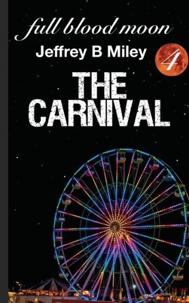 Cover for Jeffrey B Miley · Full Blood Moon 4: the Carnival (Paperback Book) (2021)