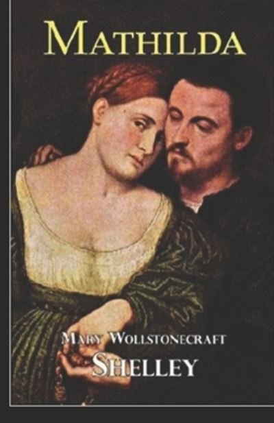 Mathilda Illustrated - Mary Shelley - Livres - Independently Published - 9798746798794 - 30 avril 2021