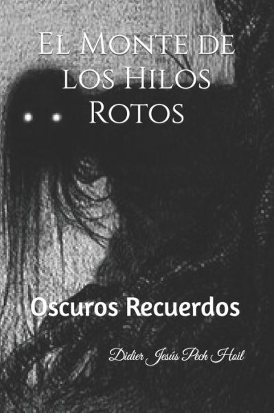 Cover for Didier Jesus Pech Hoil · El Monte de los Hilos Rotos: Oscuros Recuerdos (Paperback Book) (2021)