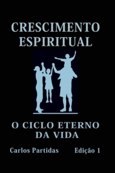 Crescimento Espiritual: O Ciclo Eterno Da Vida - Carlos L Partidas - Books - Independently Published - 9798757646794 - November 1, 2021