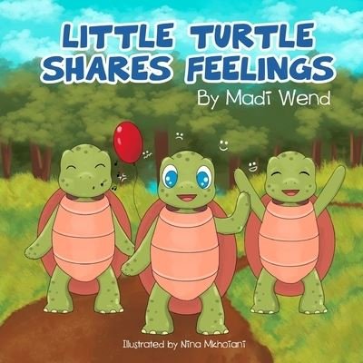 Little Turtle Shares Feelings - Madi Wend - Kirjat - Independently Published - 9798771013794 - lauantai 20. marraskuuta 2021