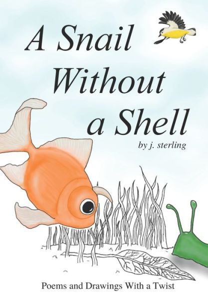 Cover for J Sterling · A Snail Without a Shell: Poems and Drawings With a Twist (Pocketbok) (2022)