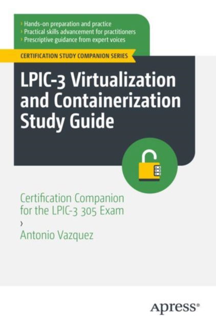 LPIC-3 Virtualization and Containerization Study Guide: Certification Companion for the LPIC-3 305 Exam - Certification Study Companion Series - Antonio Vazquez - Böcker - Springer-Verlag Berlin and Heidelberg Gm - 9798868810794 - 23 januari 2025