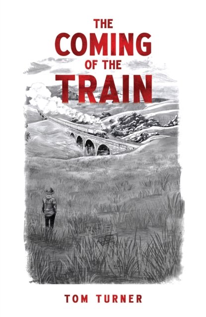 Tom Turner · The Coming of the Train (Paperback Book) (2024)