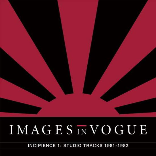 Images in Vogue · Incipience 1: Studio Tracks 1981-1982 (Red Vinyl) (LP) (2018)