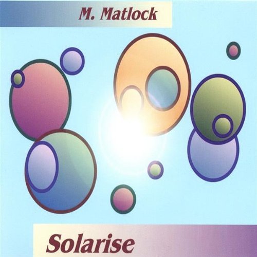 Solarise - M. Matlock - Musik - CD Baby - 0634479123795 - 31. Mai 2005