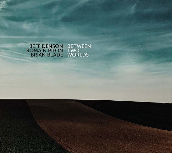 Cover for Denson, Jeff &amp; Romain Pilon · Between Two Worlds (CD) (2019)