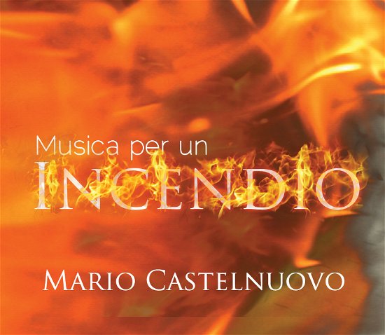 Cover for Mario Castelnuovo · Musica Per Un Incendio (CD) (2014)
