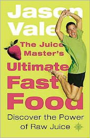 Cover for Jason Vale · The Juice Master's Ultimate Fast Food: Discover the Power of Raw Juice (Paperback Book) (2003)