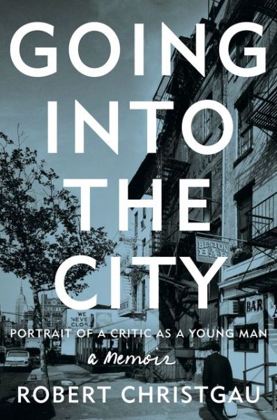 Cover for Robert Christgau · Going into the City: Portrait of a Critic As a Young Man (Hardcover Book) (2015)