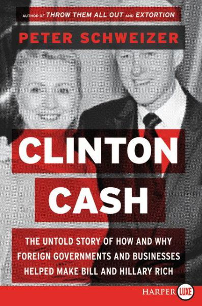 Clinton Cash Lp: the Untold Story of How and Why Foreign Governments and Businesses Helped Make Bill and Hillary Rich - Peter Schweizer - Książki - HarperLuxe - 9780062407795 - 26 maja 2015