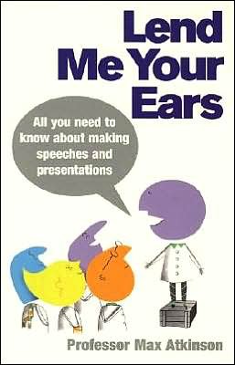 Lend Me Your Ears: All you need to know about making speeches and presentations - Max Atkinson - Livros - Ebury Publishing - 9780091894795 - 2 de setembro de 2004