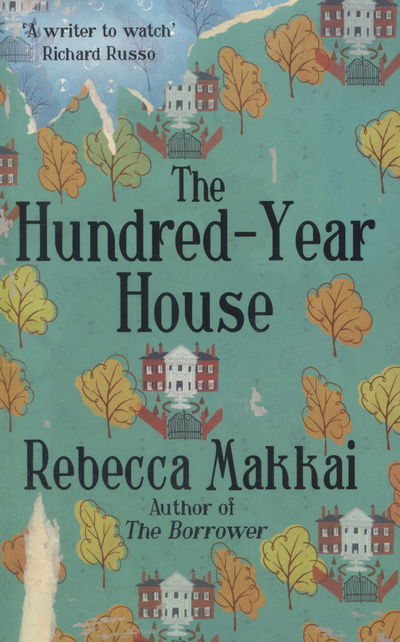 The Hundred-Year House - Rebecca Makkai - Books - Cornerstone - 9780099591795 - July 30, 2015