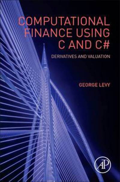Computational Finance Using C and C#: Derivatives and Valuation - Quantitative Finance - Levy, George (Senior Project Consultant developing software for estimating financial risk, SunGard Systems, UK) - Bücher - Elsevier Science Publishing Co Inc - 9780128035795 - 17. Juni 2016