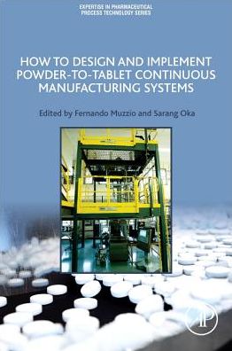 Cover for Fernando Muzzio · How to Design and Implement Powder-to-Tablet Continuous Manufacturing Systems - Expertise in Pharmaceutical Process Technology (Paperback Book) (2022)