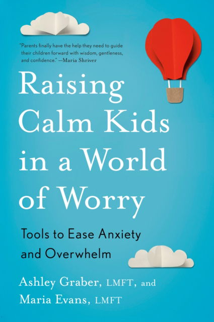 Raising Calm Kids in a World of Worry: Tools to Ease Anxiety and Overwhelm - Ashley Graber - Bücher - Penguin Putnam Inc - 9780143137795 - 11. Februar 2025