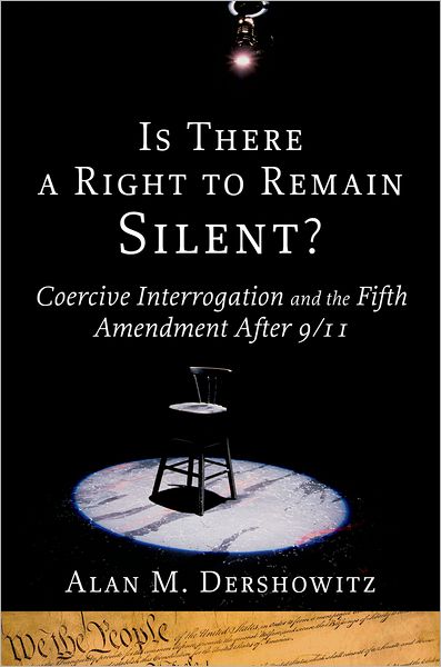 Is There a Right to Remain Silent?: Coercive Interrogation and the Fifth Amendment After 9/11 (Inalienable Rights) - Alan M. Dershowitz - Books - Oxford University Press - 9780195307795 - May 6, 2008